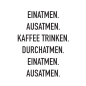 Preview: Ansicht Spruch Einatmen Ausatmen Kaffee trinken